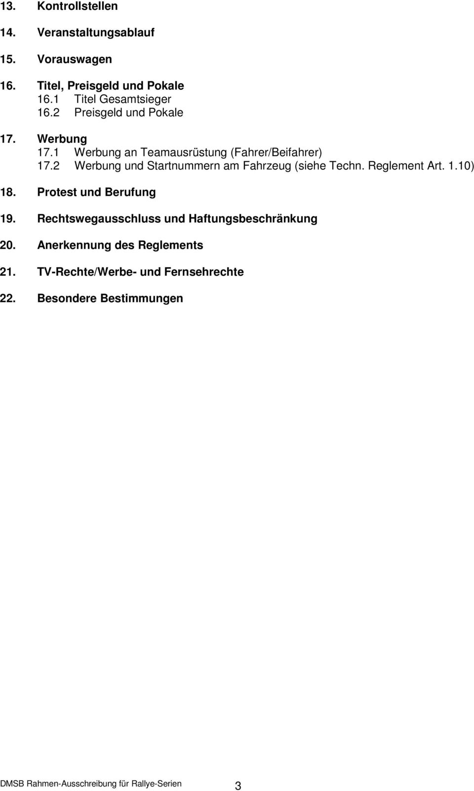 2 Werbung und Startnummern am Fahrzeug (siehe Techn. Reglement Art. 1.10) 18. Protest und Berufung 19.