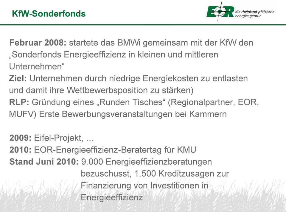 Tisches (Regionalpartner, EOR, MUFV) Erste Bewerbungsveranstaltungen bei Kammern 2009: Eifel-Projekt, 2010: EOR-Energieeffizienz-Beratertag