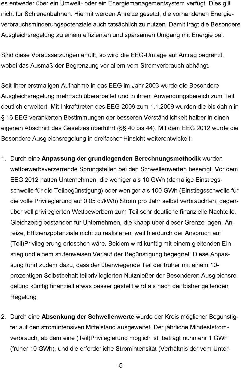 Damit trägt die Besondere Ausgleichsregelung zu einem effizienten und sparsamen Umgang mit Energie bei.