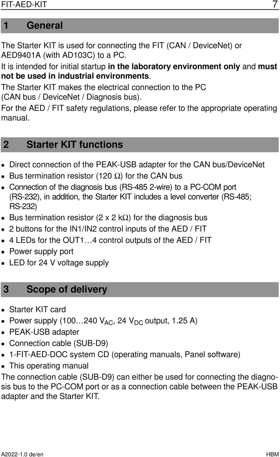 The Starter KIT makes the electrical connection to the PC (CAN bus / evicenet / iagnosis bus). For the AE / safety regulations, please refer to the appropriate operating manual.