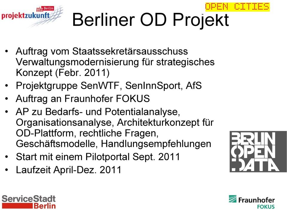 2011) Projektgruppe SenWTF, SenInnSport, AfS Auftrag an Fraunhofer FOKUS AP zu Bedarfs- und