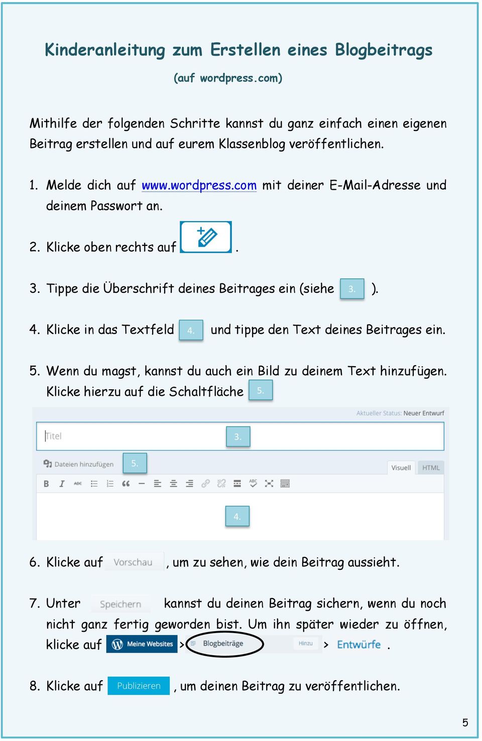 Klicke in das Textfeld 4. und tippe den Text deines Beitrages ein. 5. Wenn du magst, kannst du auch ein Bild zu deinem Text hinzufügen. Klicke hierzu auf die Schaltfläche 5. 5. 3.. 4. 6.