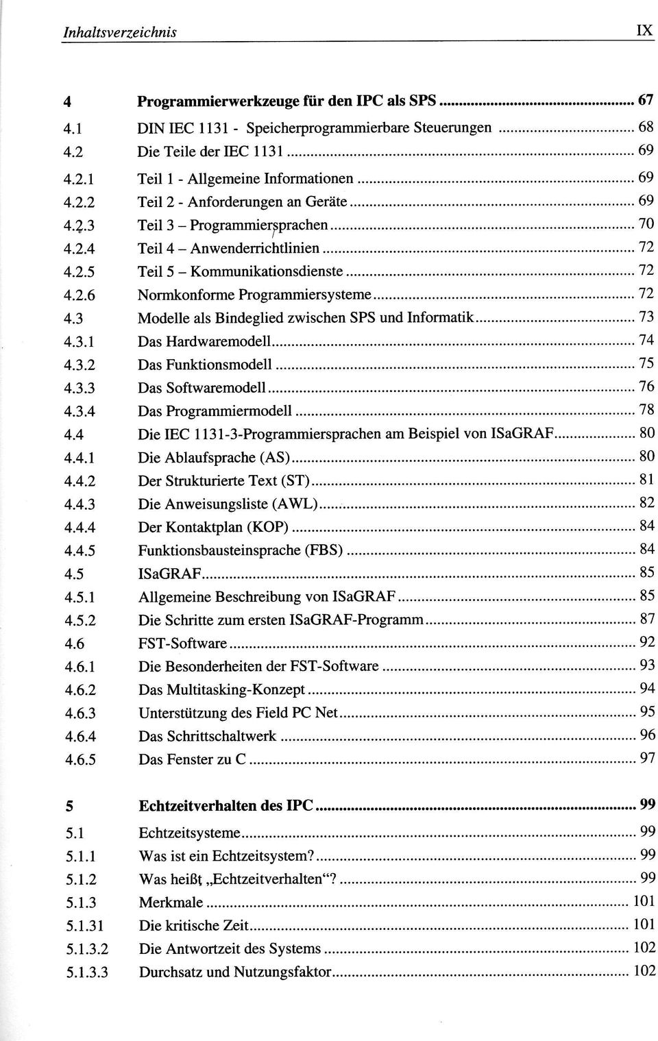 3 Modelle als Bindeglied zwischen SPS und Informatik 73 4.3.1 Das Hardwaremodell 74 4.3.2 Das Funktionsmodell 75 4.3.3 Das Softwaremodell 76 4.3.4 Das Programmiermodell 78 4.