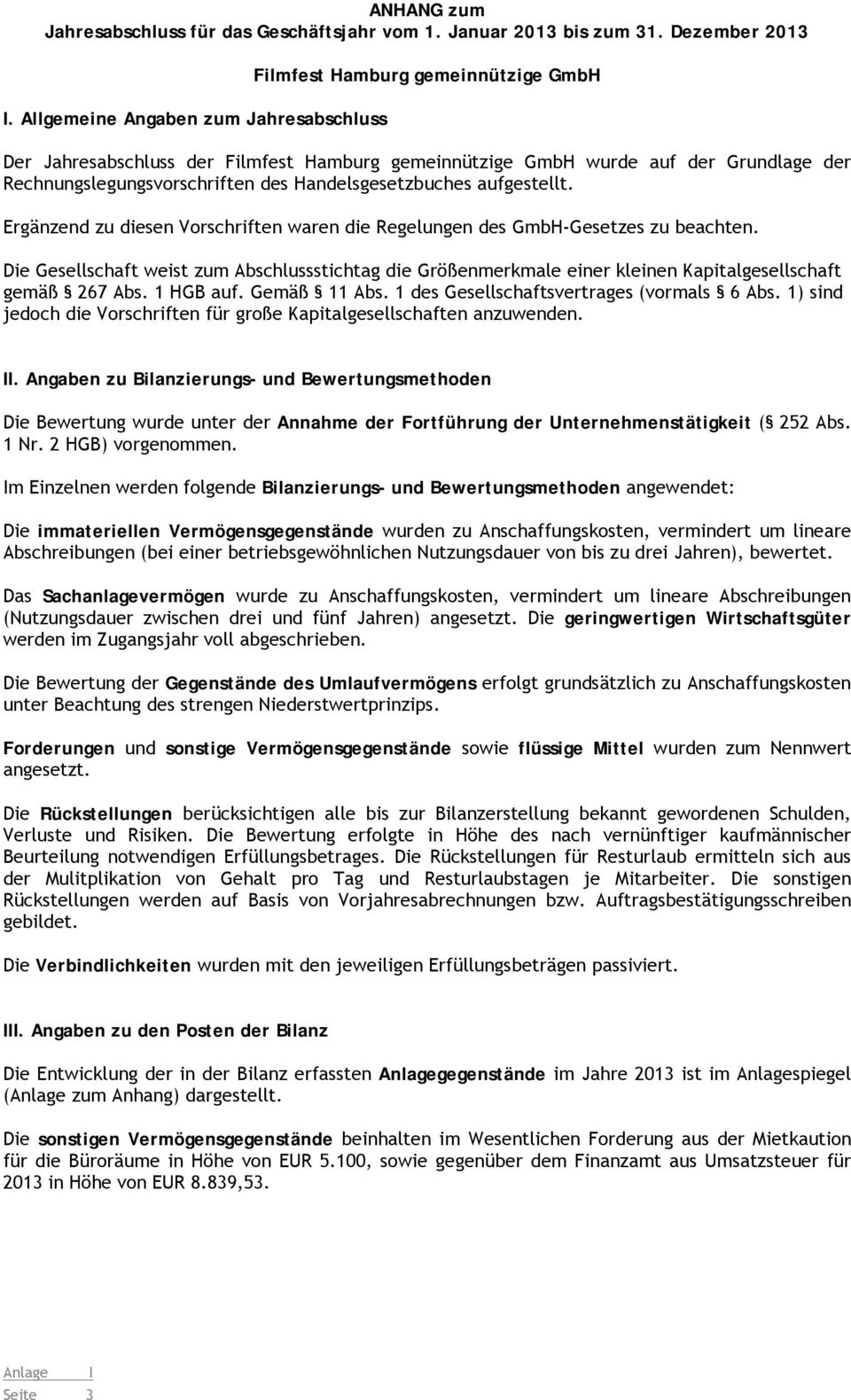 Handelsgesetzbuches aufgestellt. Ergänzend zu diesen Vorschriften waren die Regelungen des GmbH-Gesetzes zu beachten.