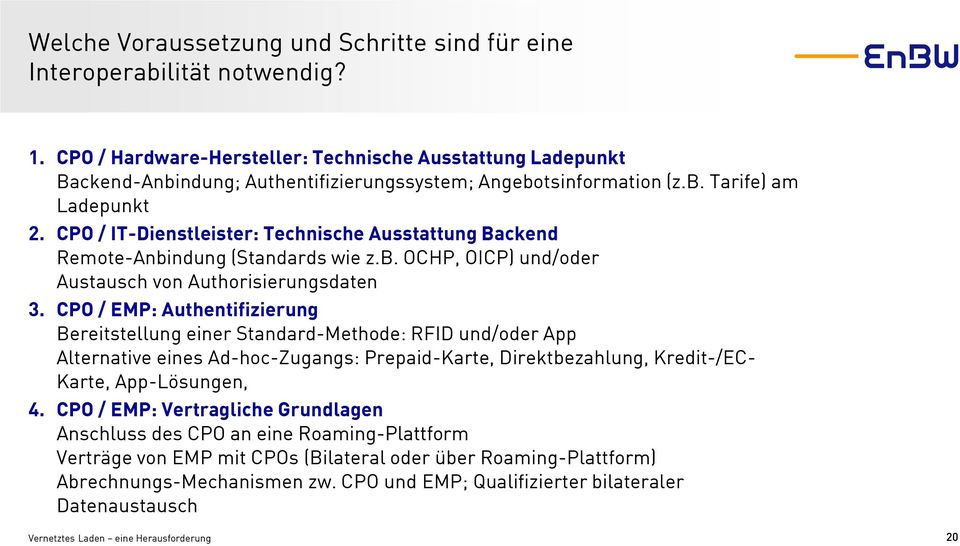 PO / IT-Dinstlist: Tcnisc Ausstttun Bcknd Rmot-Anbindun (Stndds wi z.b. OHP, OIP) und/od Austusc von Autoisiunsdtn 3.