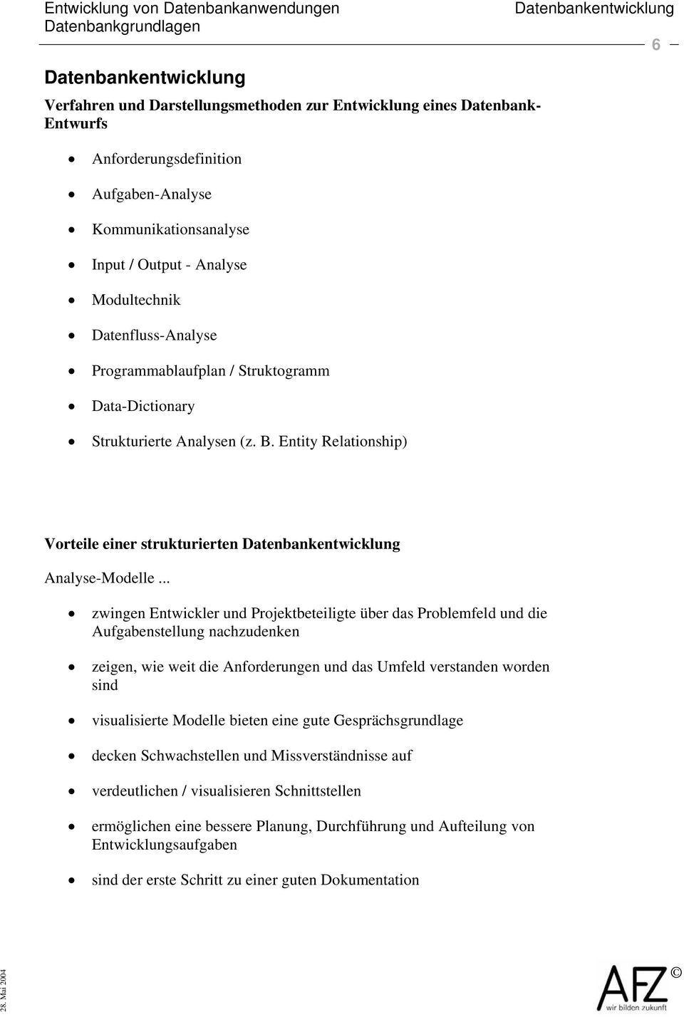 Entity Relationship) Datenbankentwicklung 6 Vorteile einer strukturierten Datenbankentwicklung Analyse-Modelle.