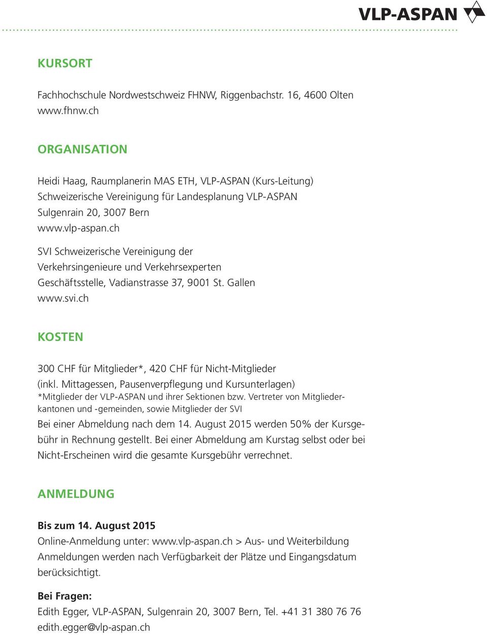 ch SVI Schweizerische Vereinigung der Verkehrsingenieure und Verkehrsexperten Geschäftsstelle, Vadianstrasse 37, 9001 St. Gallen www.svi.