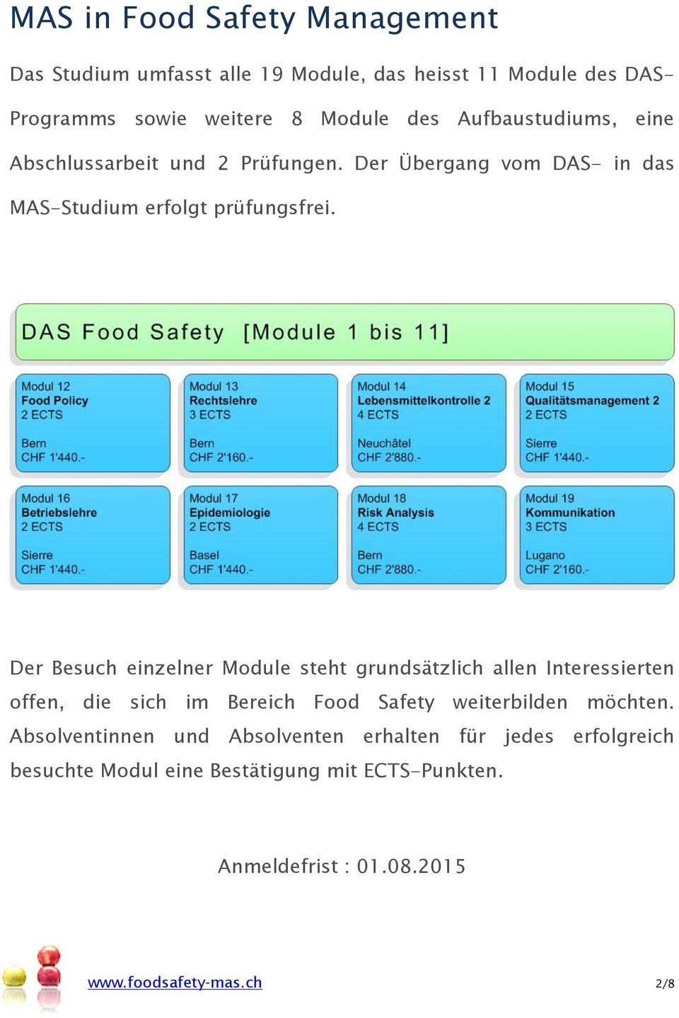 Der Besuch einzelner Module steht grundsätzlich allen Interessierten offen, die sich im Bereich Food Safety weiterbilden möchten.