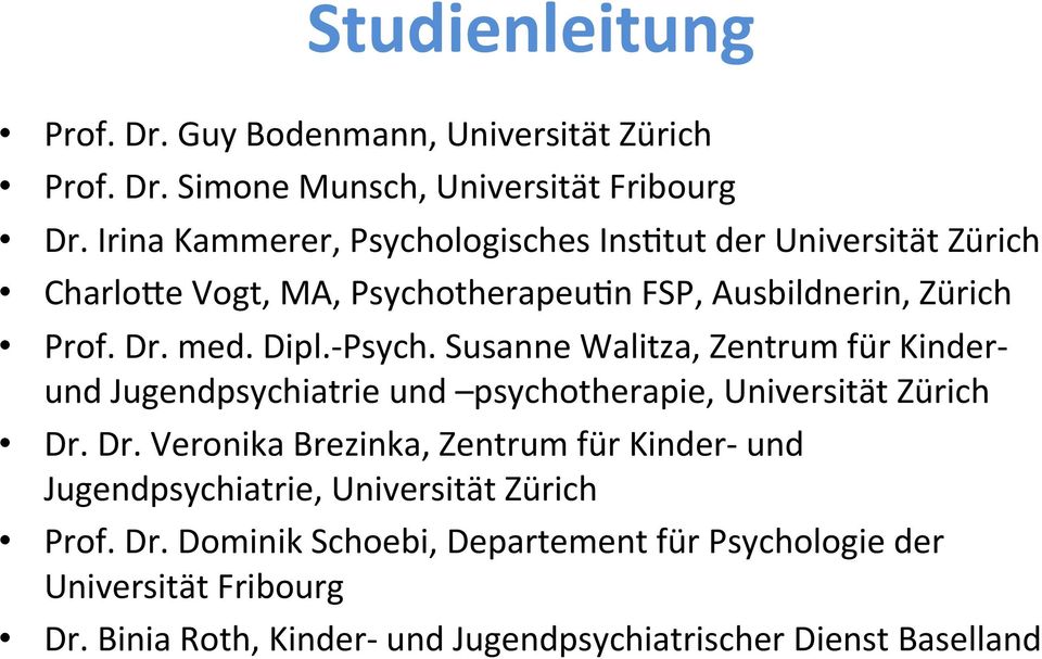 - Psych. Susanne Walitza, Zentrum für Kinder- und Jugendpsychiatrie und psychotherapie, Universität Zürich Dr.