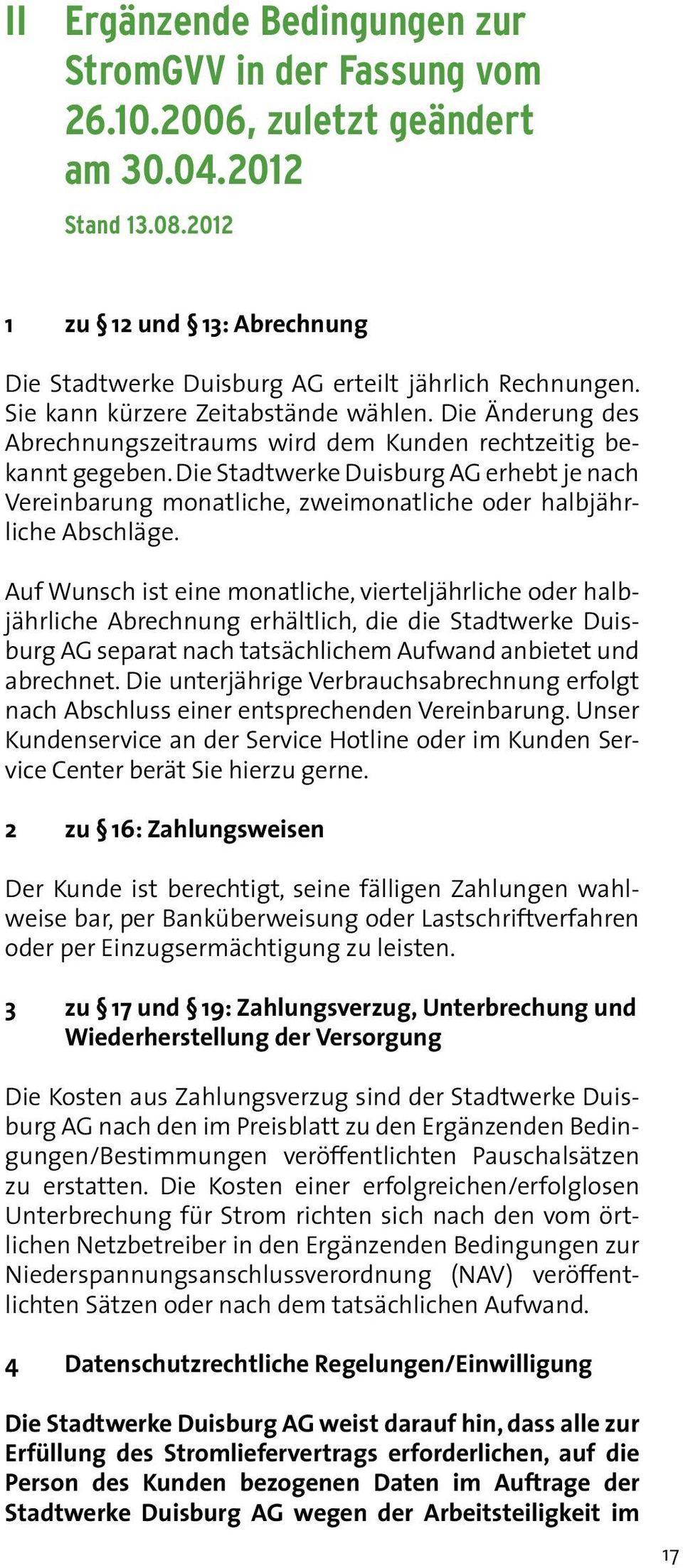 Die Stadtwerke Duisburg AG erhebt je nach Vereinbarung monatliche, zweimonatliche oder halbjährliche Abschläge.