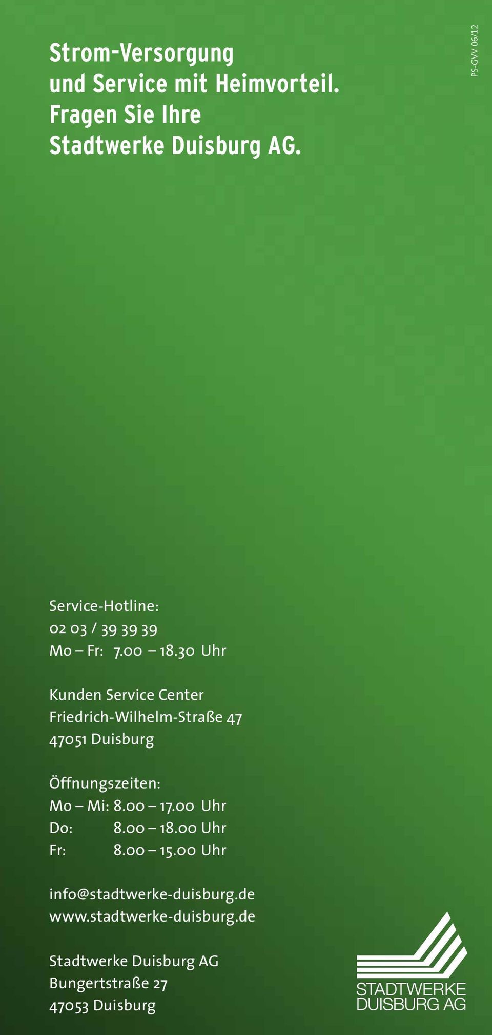 30 Uhr Kunden Service Center Friedrich-Wilhelm-Straße 47 47051 Duisburg Öffnungszeiten: Mo Mi: 8.