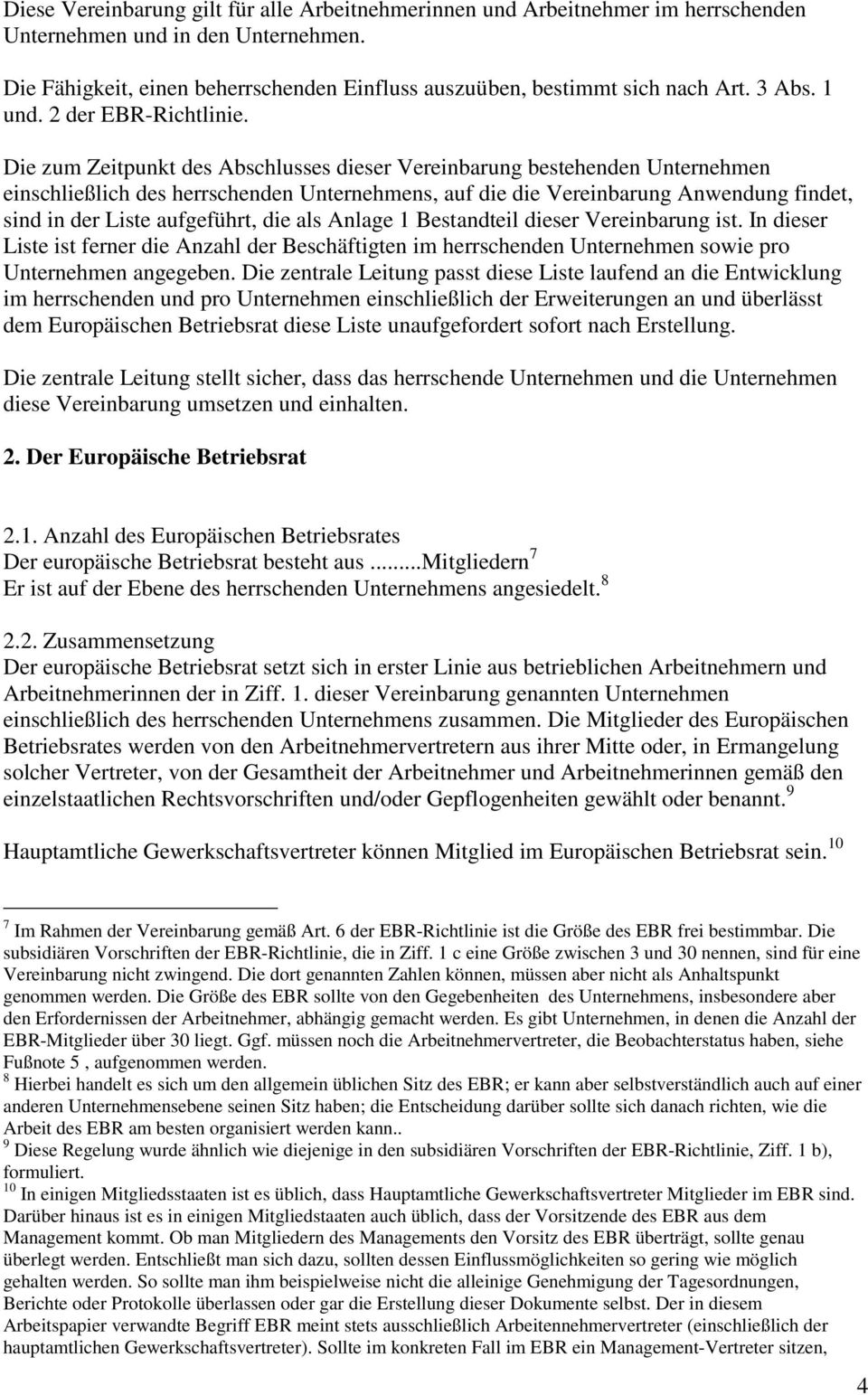 Die zum Zeitpunkt des Abschlusses dieser Vereinbarung bestehenden Unternehmen einschließlich des herrschenden Unternehmens, auf die die Vereinbarung Anwendung findet, sind in der Liste aufgeführt,