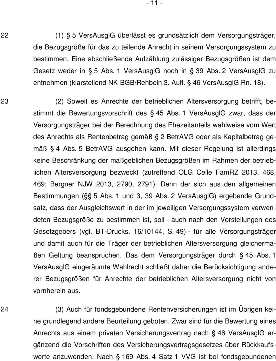 (2) Soweit es Anrechte der betrieblichen Altersversorgung betrifft, bestimmt die Bewertungsvorschrift des 45 Abs.