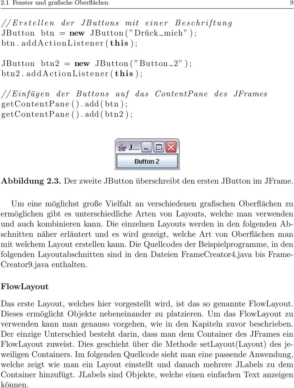 add ( btn ) ; getcontentpane ( ). add ( btn2 ) ; Abbildung 2.3. Der zweite JButton überschreibt den ersten JButton im JFrame.