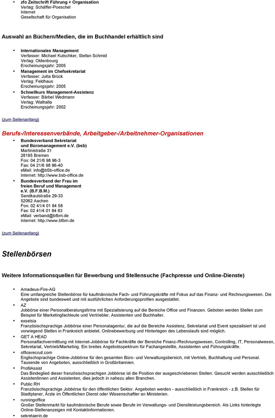 Management-Assistenz Verfasser: Bärbel Wedmann Verlag: Walhalla Erscheinungsjahr: 2002 Berufs-/Interessenverbände, Arbeitgeber-/Arbeitnehmer-Organisationen Bundesverband Sekretariat und