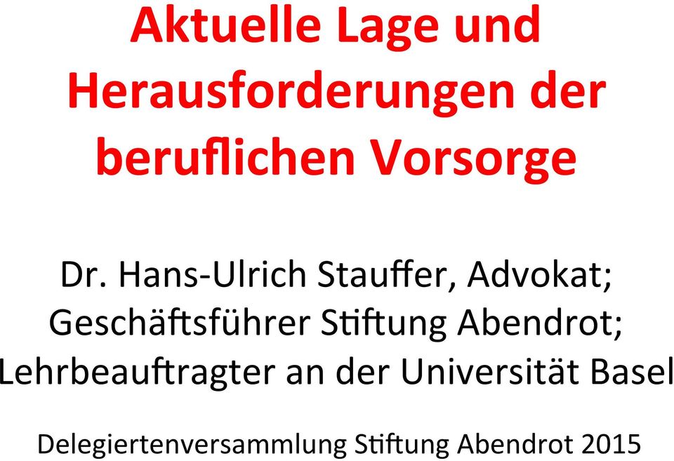 Hans- Ulrich Stauffer, Advokat; Geschä=sführer S@=ung