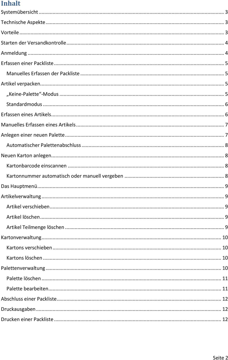 .. 8 Neuen Karton anlegen... 8 Kartonbarcode einscannen... 8 Kartonnummer automatisch oder manuell vergeben... 8 Das Hauptmenü... 9 Artikelverwaltung... 9 Artikel verschieben... 9 Artikel löschen.