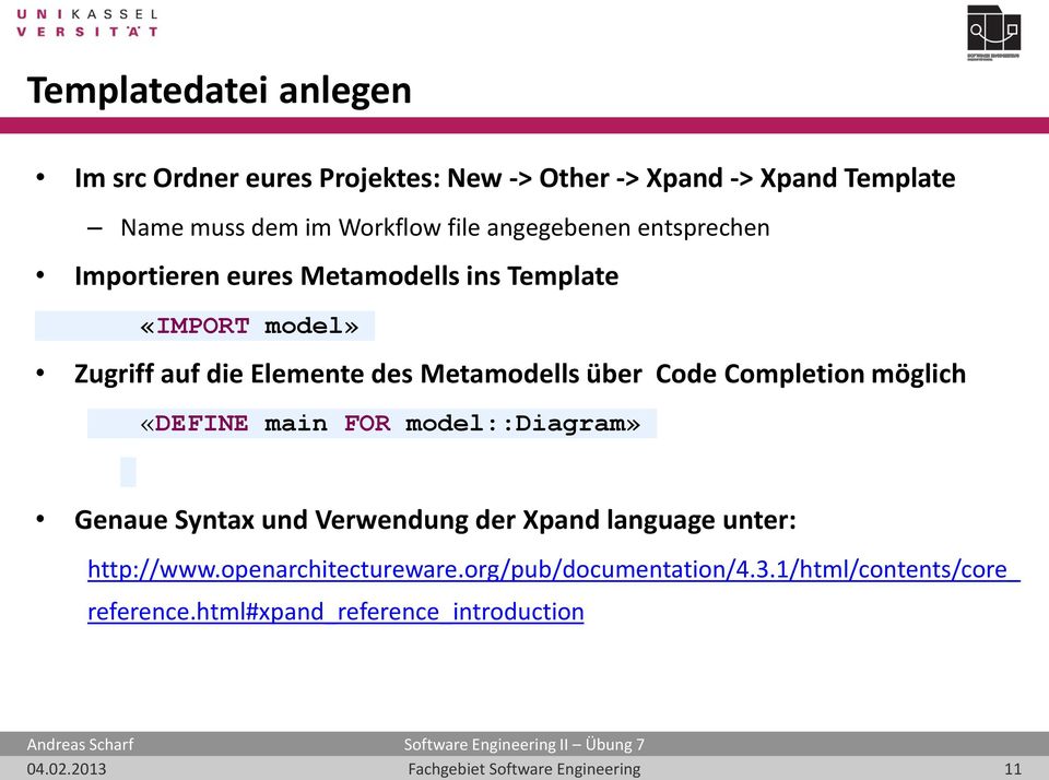 Metamodells über Code Completion möglich «DEFINE main FOR model::diagram» Genaue Syntax und Verwendung der Xpand language