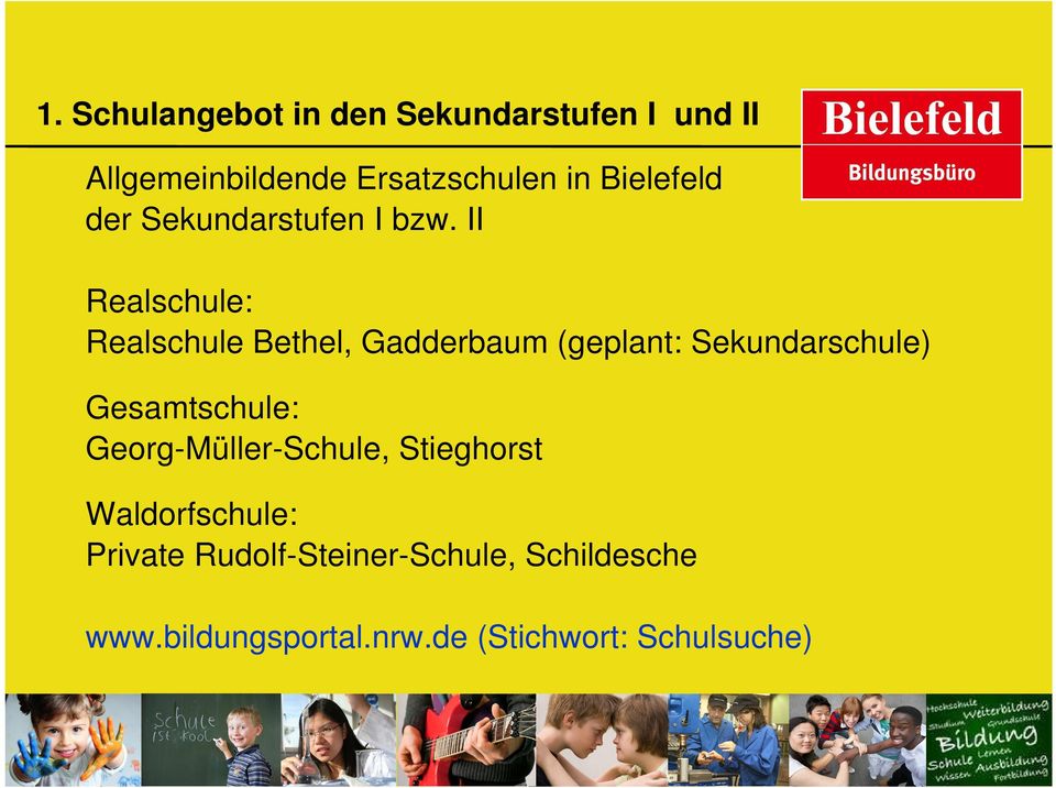 II Realschule: Realschule Bethel, Gadderbaum (geplant: Sekundarschule) Gesamtschule: