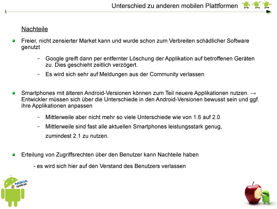 Es wird sich sehr auf Meldungen aus der Community verlassen Smartphones mit älteren Android-Versionen können zum Teil neuere Applikationen nutzen.