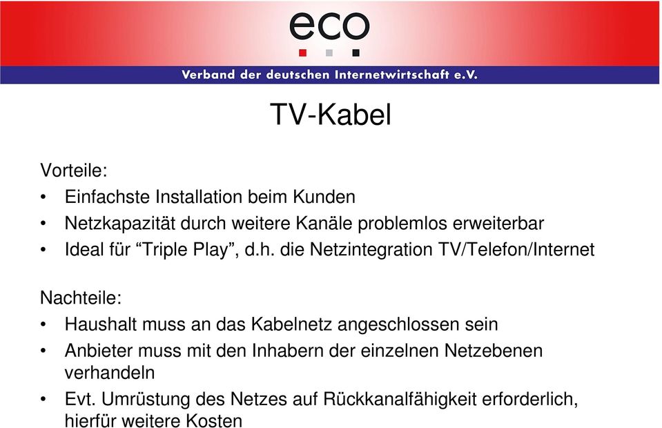 die Netzintegration TV/Telefon/Internet Nachteile: Haushalt muss an das Kabelnetz angeschlossen