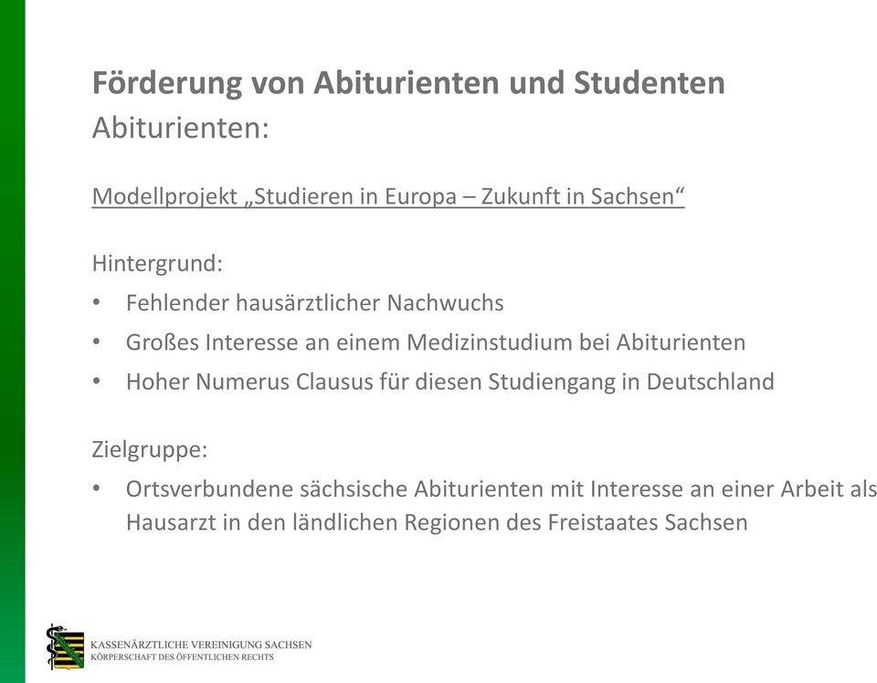 Abiturienten Hoher Numerus Clausus für diesen Studiengang in Deutschland Zielgruppe: Ortsverbundene