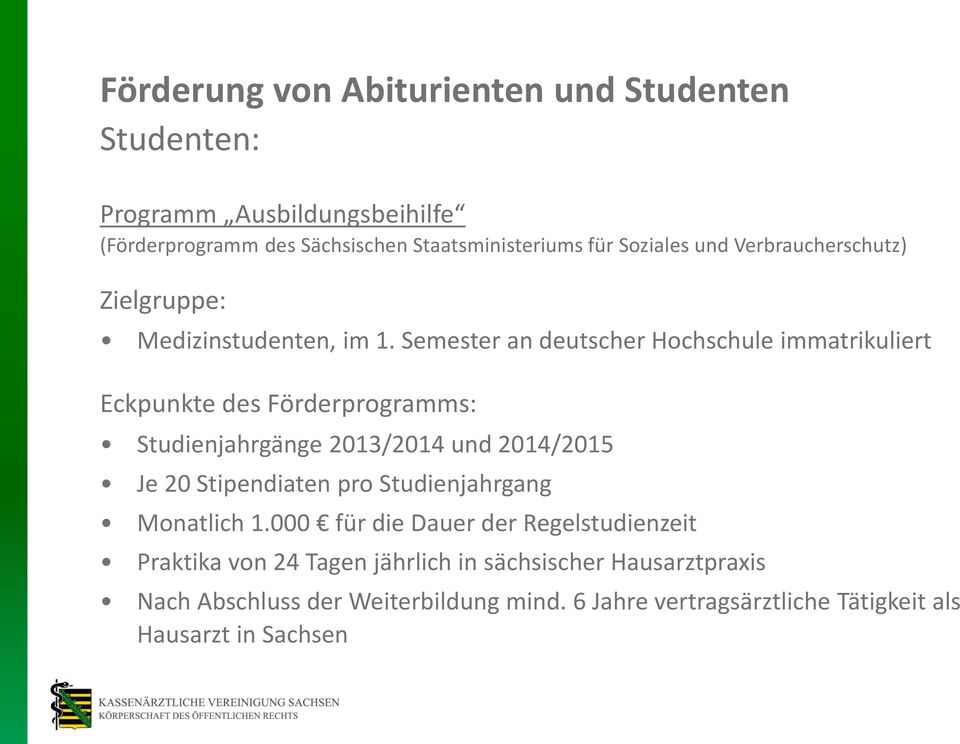 Semester an deutscher Hochschule immatrikuliert Eckpunkte des Förderprogramms: Studienjahrgänge 2013/2014 und 2014/2015 Je 20 Stipendiaten pro