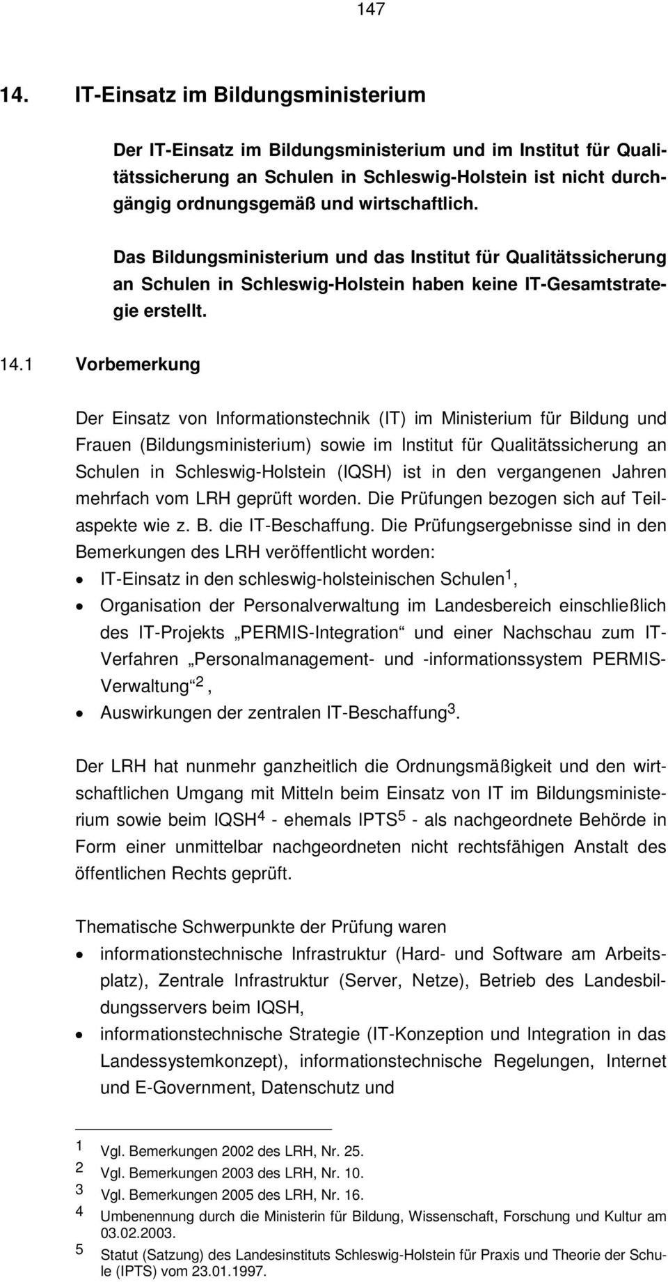 Das Bildungsministerium und das Institut für Qualitätssicherung an Schulen in Schleswig-Holstein haben keine IT-Gesamtstrategie erstellt. 14.