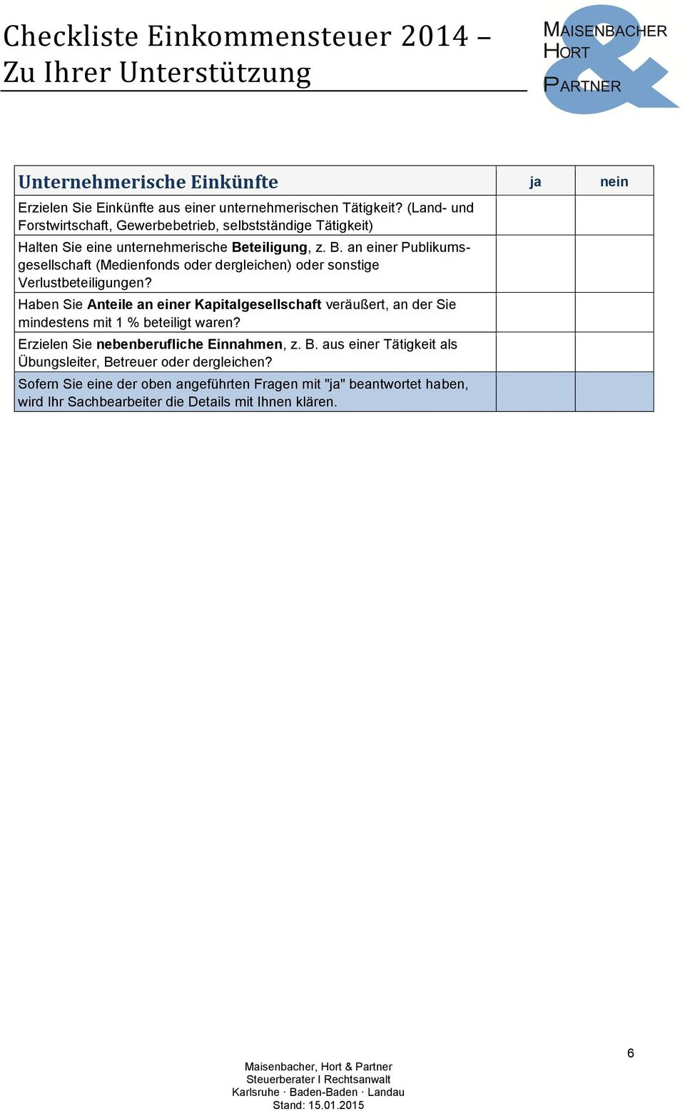 teiligung, z. B. an einer Publikumsgesellschaft (Medienfonds oder dergleichen) oder sonstige Verlustbeteiligungen?