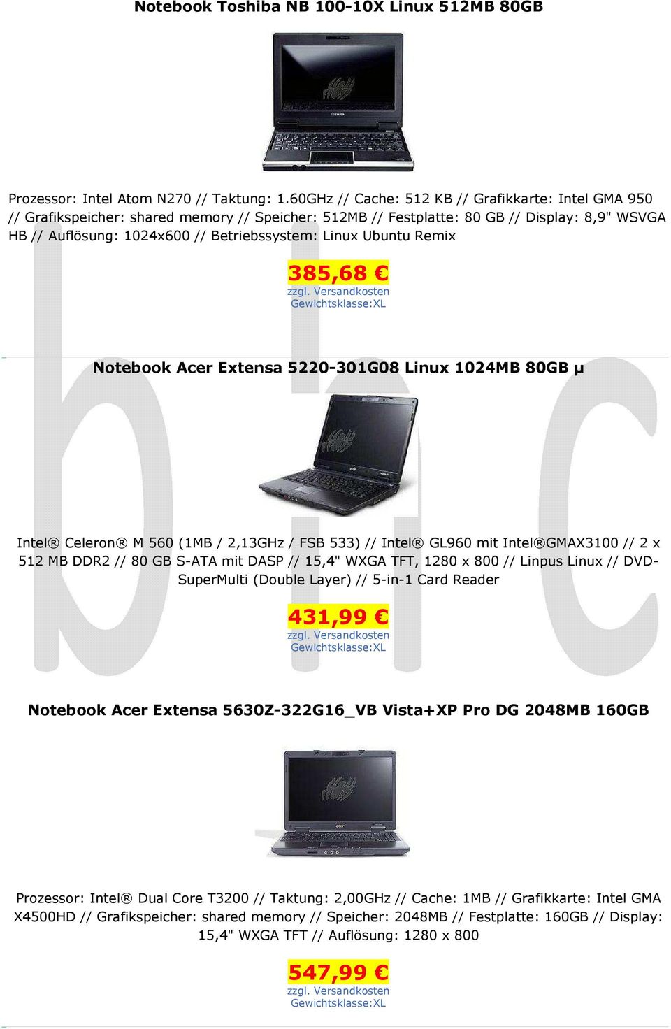 Ubuntu Remix 385,68 Notebook Acer Extensa 5220-301G08 Linux 1024MB 80GB µ Intel Celeron M 560 (1MB / 2,13GHz / FSB 533) // Intel GL960 mit Intel GMAX3100 // 2 x 512 MB DDR2 // 80 GB S-ATA mit DASP //