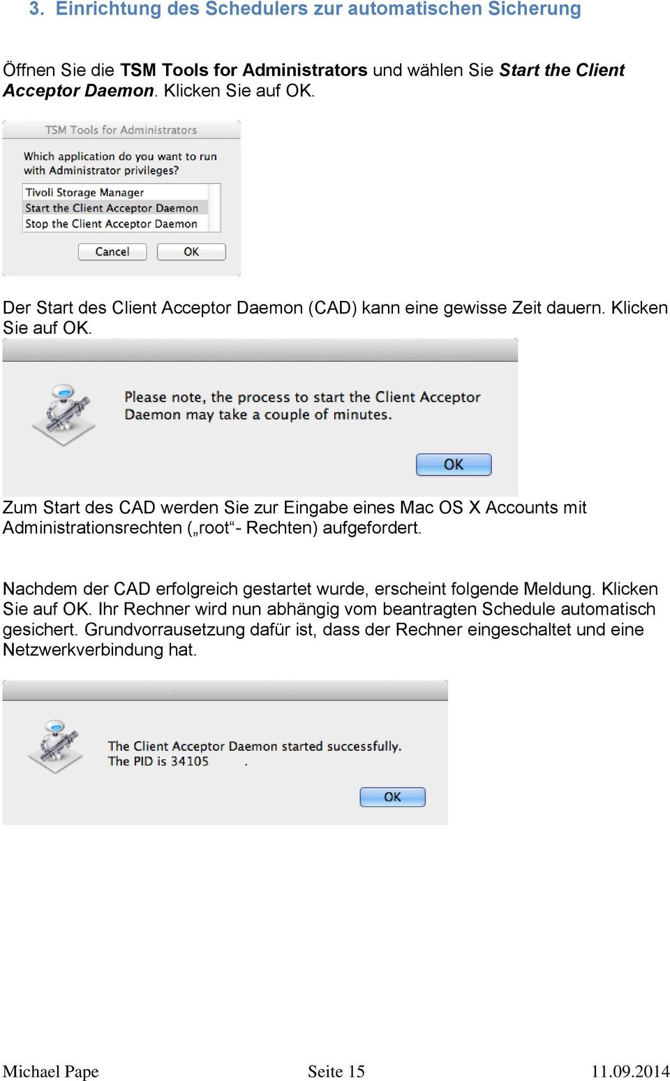 Zum Start des CAD werden Sie zur Eingabe eines Mac OS X Accounts mit Administrationsrechten ( root - Rechten) aufgefordert.