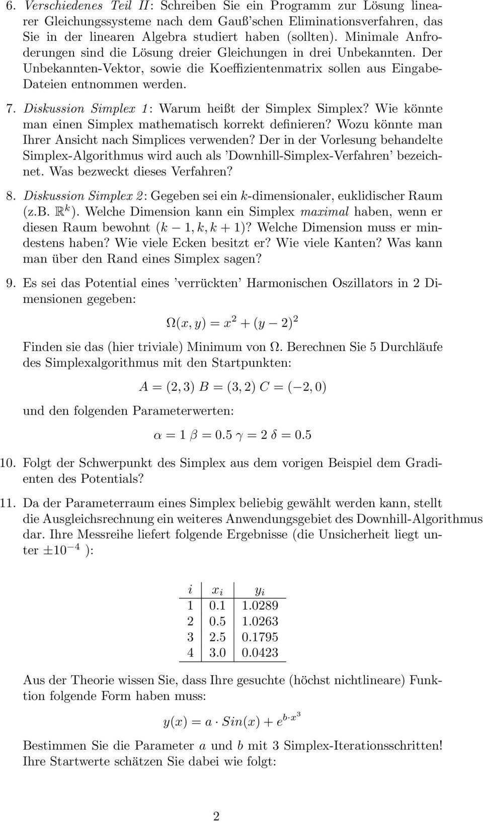 Diskussion Simplex 1 : Warum heißt der Simplex Simplex? Wie könnte man einen Simplex mathematisch korrekt definieren? Wozu könnte man Ihrer Ansicht nach Simplices verwenden?