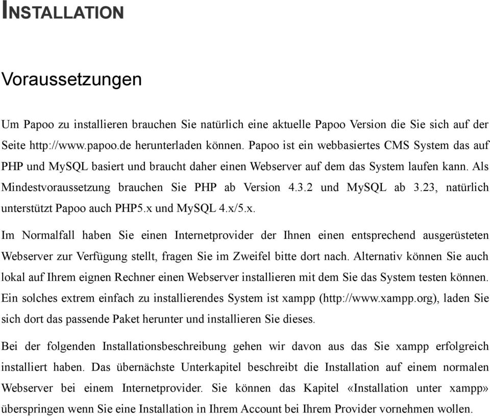 2 und MySQL ab 3.23, natürlich unterstützt Papoo auch PHP5.x 
