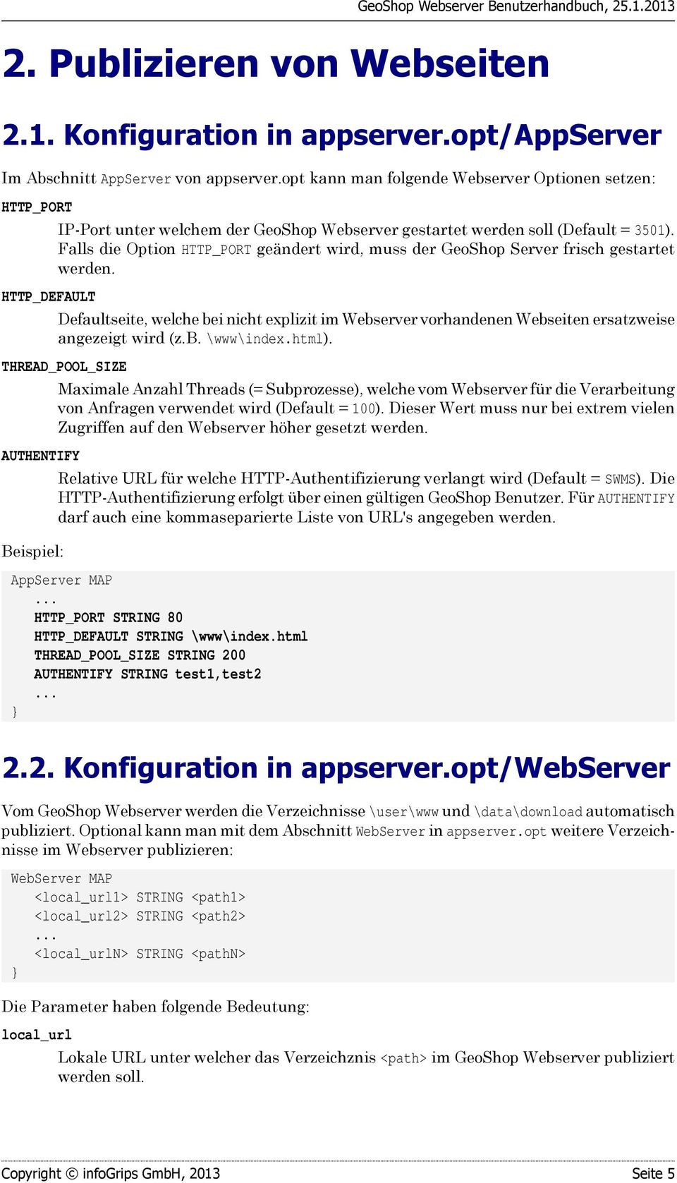Falls die Option HTTP_PORT geändert wird, muss der GeoShop Server frisch gestartet werden. Defaultseite, welche bei nicht explizit im Webserver vorhandenen Webseiten ersatzweise angezeigt wird (z.b. \www\index.