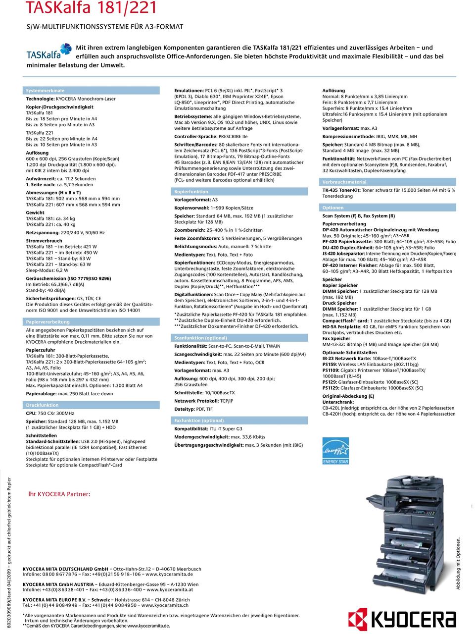 Systemmerkmale Technologie: KYOCERA Monochrom-Laser Kopier-/Druckgeschwindigkeit TASKalfa 181 Bis zu 18 Seiten pro Minute in A4 Bis zu 8 Seiten pro Minute in A3 Bis zu 22 Seiten pro Minute in A4 Bis