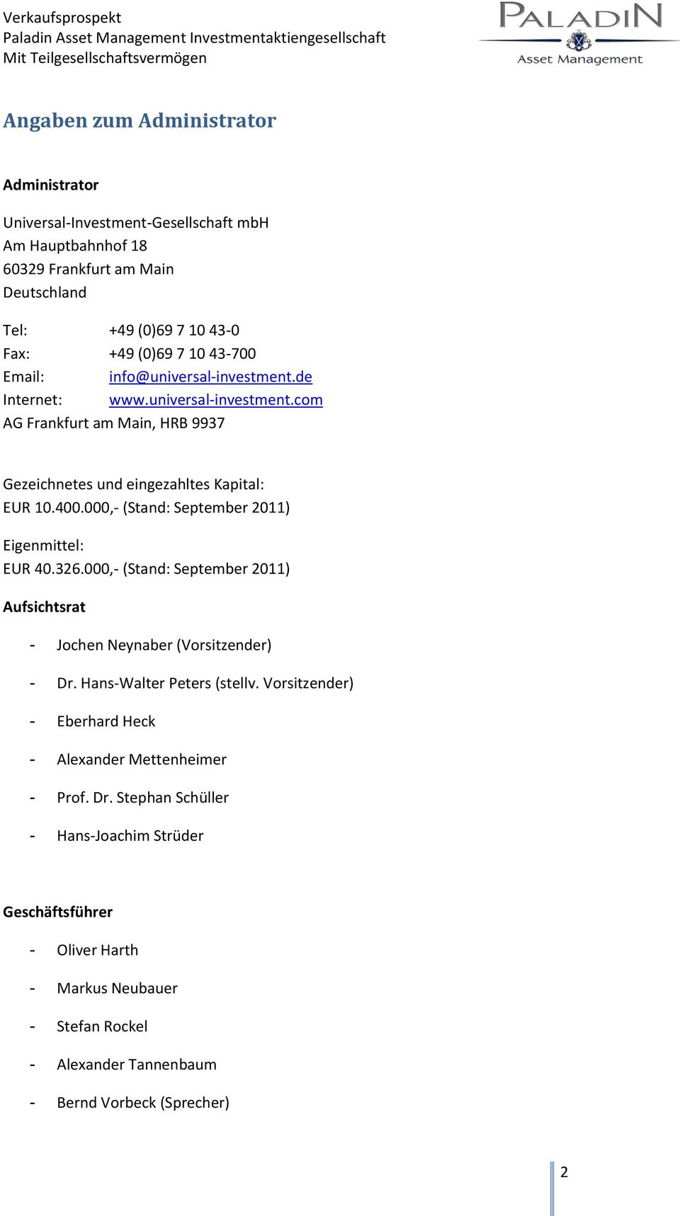 000,- (Stand: September 2011) Eigenmittel: EUR 40.326.000,- (Stand: September 2011) Aufsichtsrat - Jochen Neynaber (Vorsitzender) - Dr. Hans-Walter Peters (stellv.