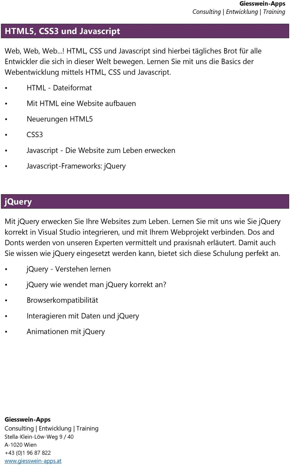 HTML - Dateiformat Mit HTML eine Website aufbauen Neuerungen HTML5 CSS3 Javascript - Die Website zum Leben erwecken Javascript-Frameworks: jquery jquery Mit jquery erwecken Sie Ihre Websites zum