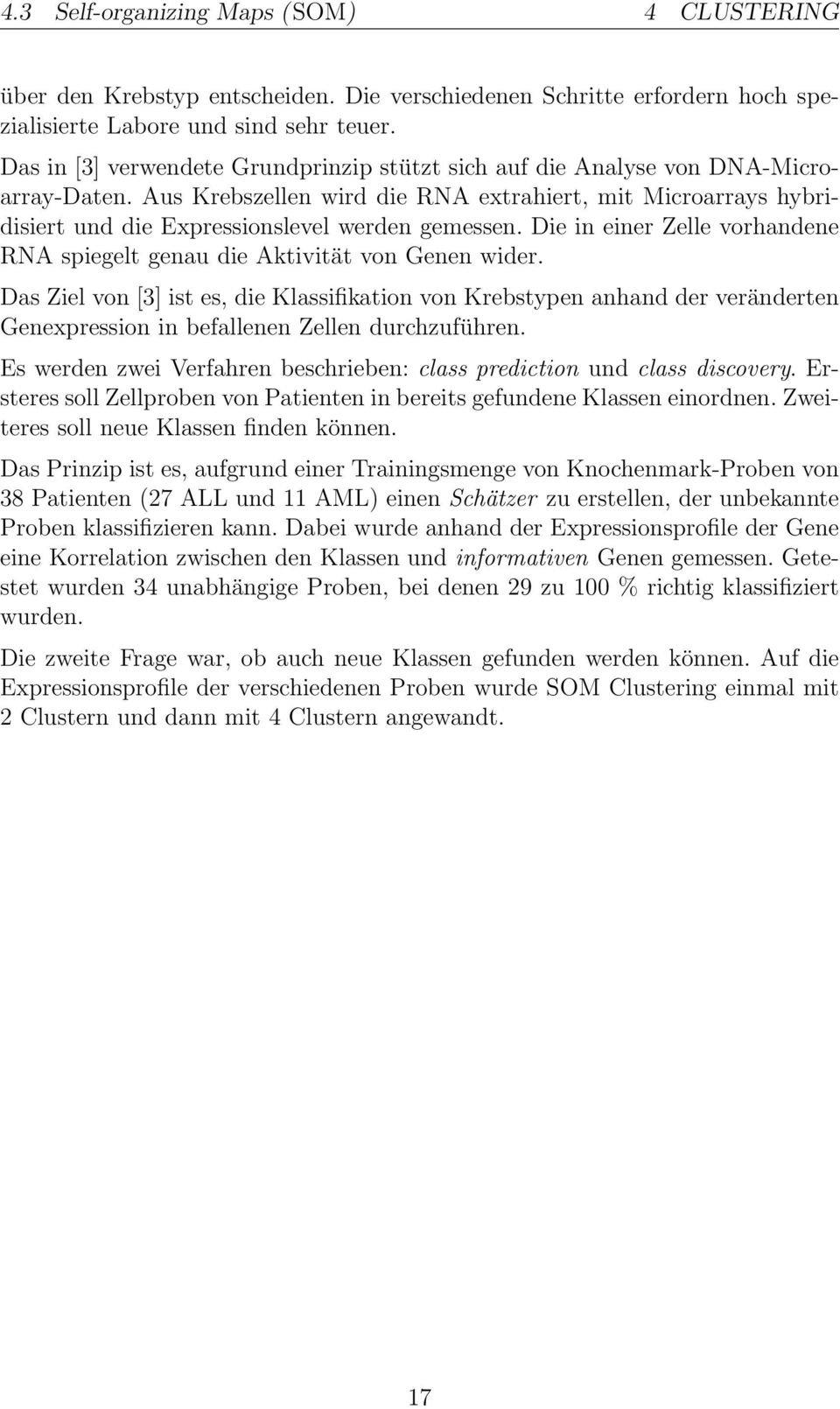 Die in einer Zelle vorhandene RNA spiegelt genau die Aktivität von Genen wider.