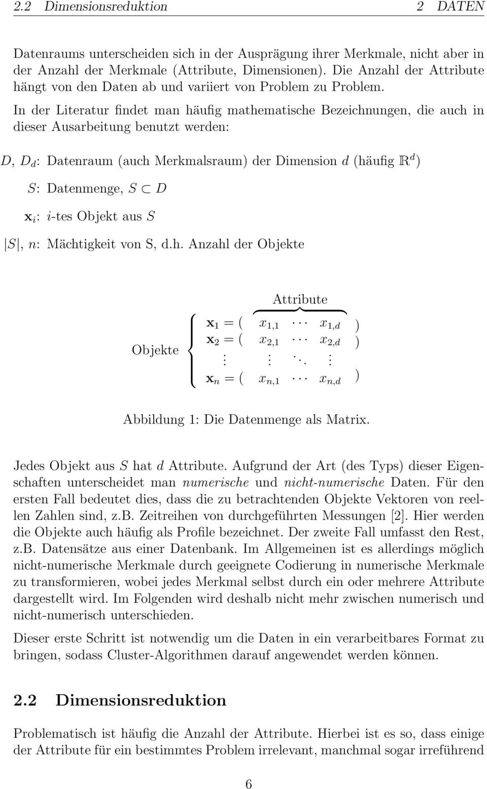 In der Literatur findet man häufig mathematische Bezeichnungen, die auch in dieser Ausarbeitung benutzt werden: D, D d : Datenraum (auch Merkmalsraum) der Dimension d (häufig R d ) S: Datenmenge, S D