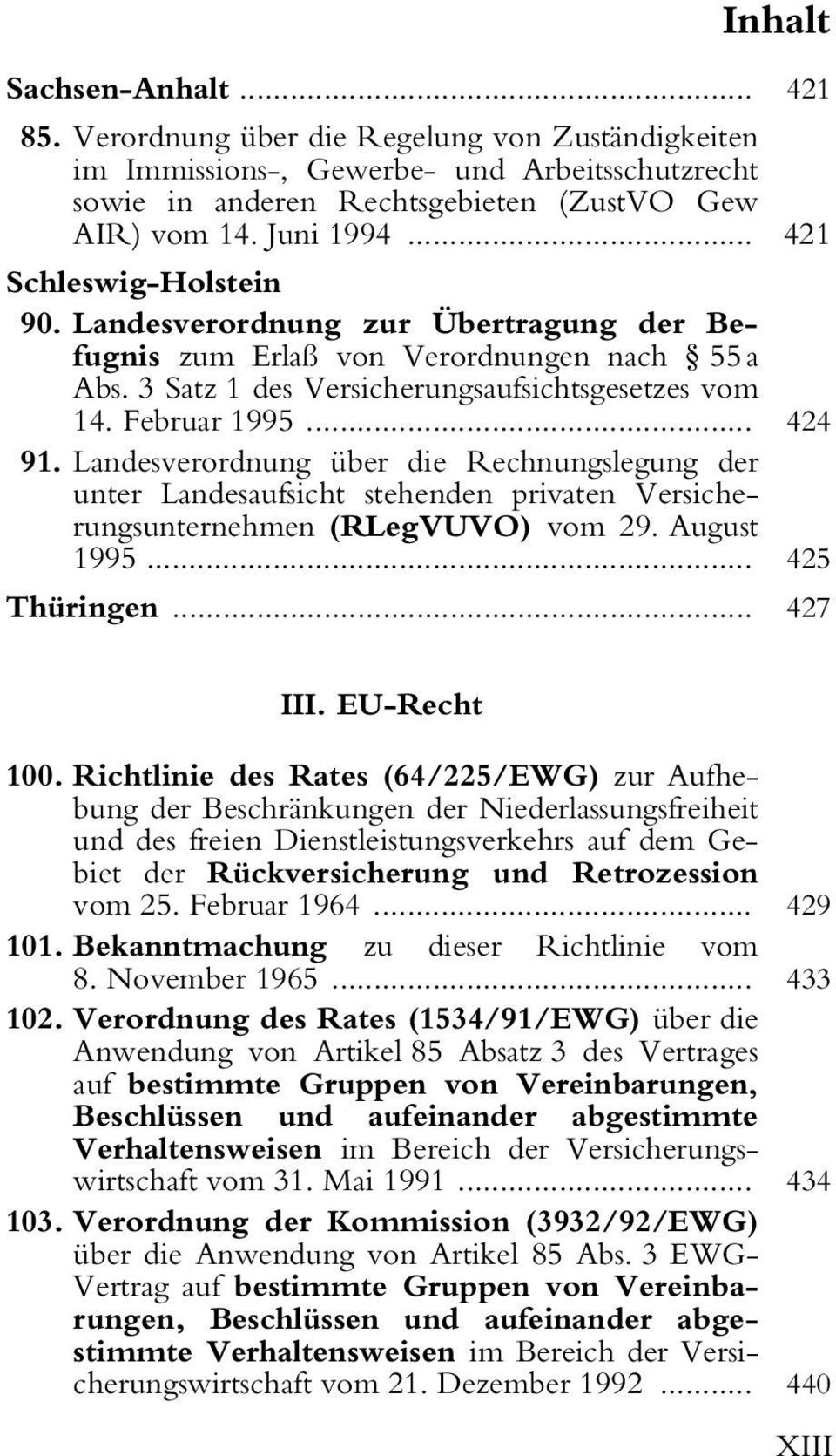 Landesverordnung über die Rechnungslegung der unter Landesaufsicht stehenden privaten Versicherungsunternehmen (RLegVUVO) vom 29. August 1995... 425 Thüringen... 427 III. EU-Recht 100.