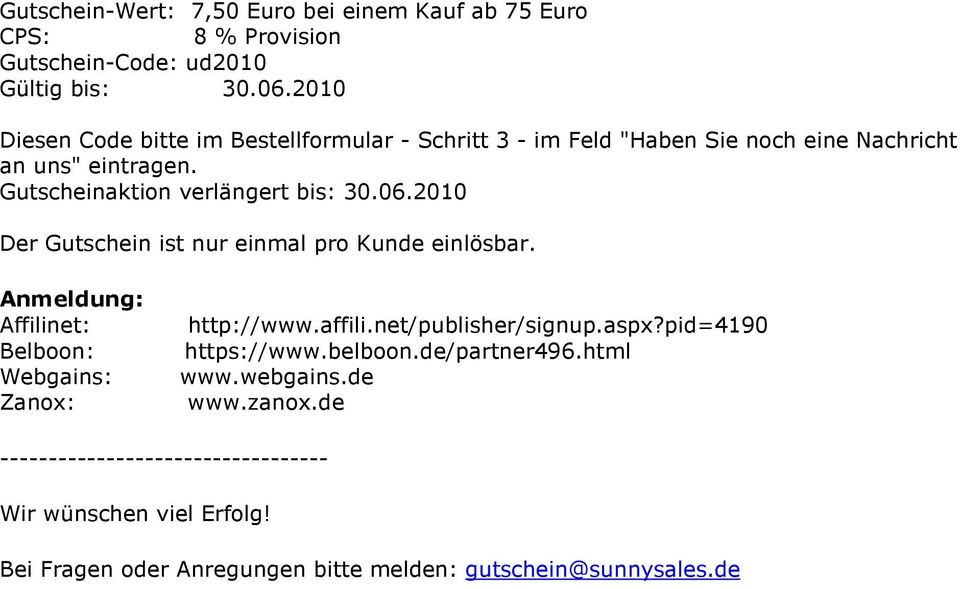 2010 Der Gutschein ist nur einmal pro Kunde einlösbar. Affilinet: Belboon: Webgains: Zanox: http://www.affili.net/publisher/signup.aspx?