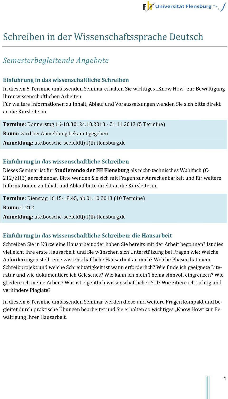 2013-21.11.2013 (5 Termine) Raum: wird bei Anmeldung bekannt gegeben Anmeldung: ute.boesche-seefeldt(at)fh-flensburg.