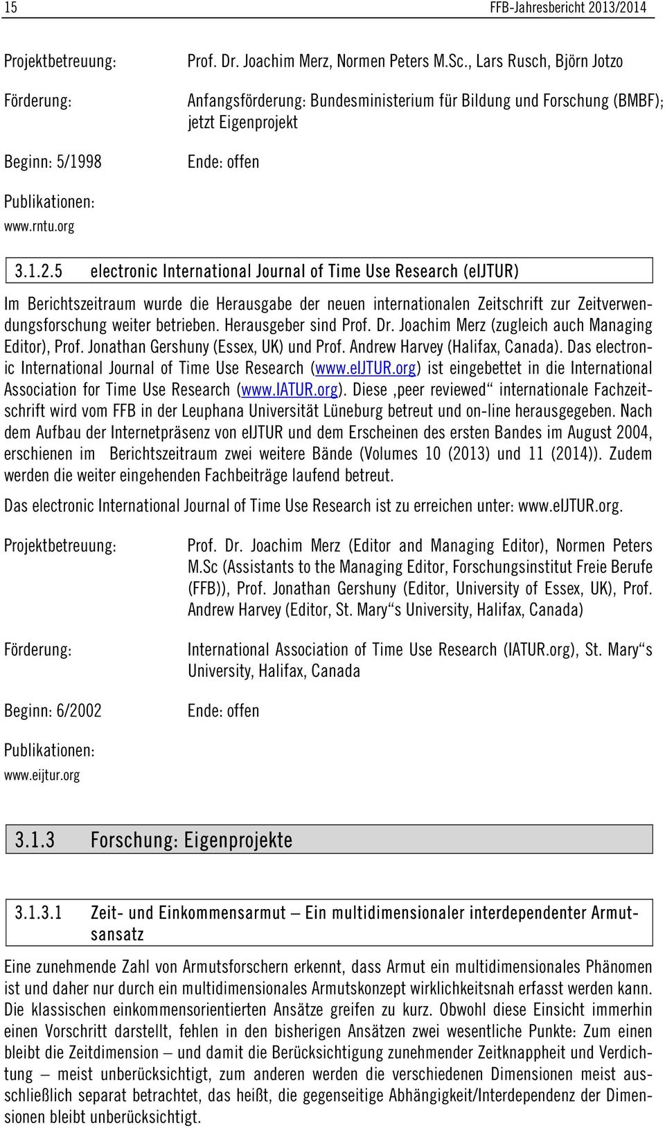 5 electronic International Journal of Time Use Research (eijtur) Im Berichtszeitraum wurde die Herausgabe der neuen internationalen Zeitschrift zur Zeitverwendungsforschung weiter betrieben.