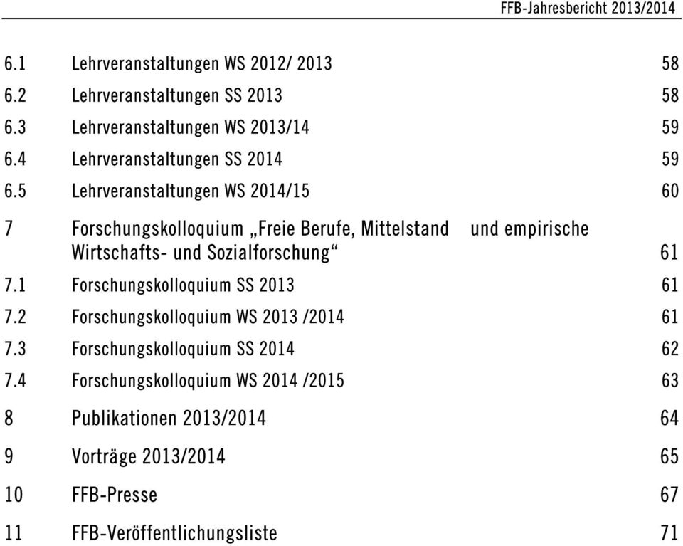5 Lehrveranstaltungen WS 2014/15 60 7 Forschungskolloquium Freie Berufe, Mittelstand und empirische Wirtschafts- und Sozialforschung 61 7.