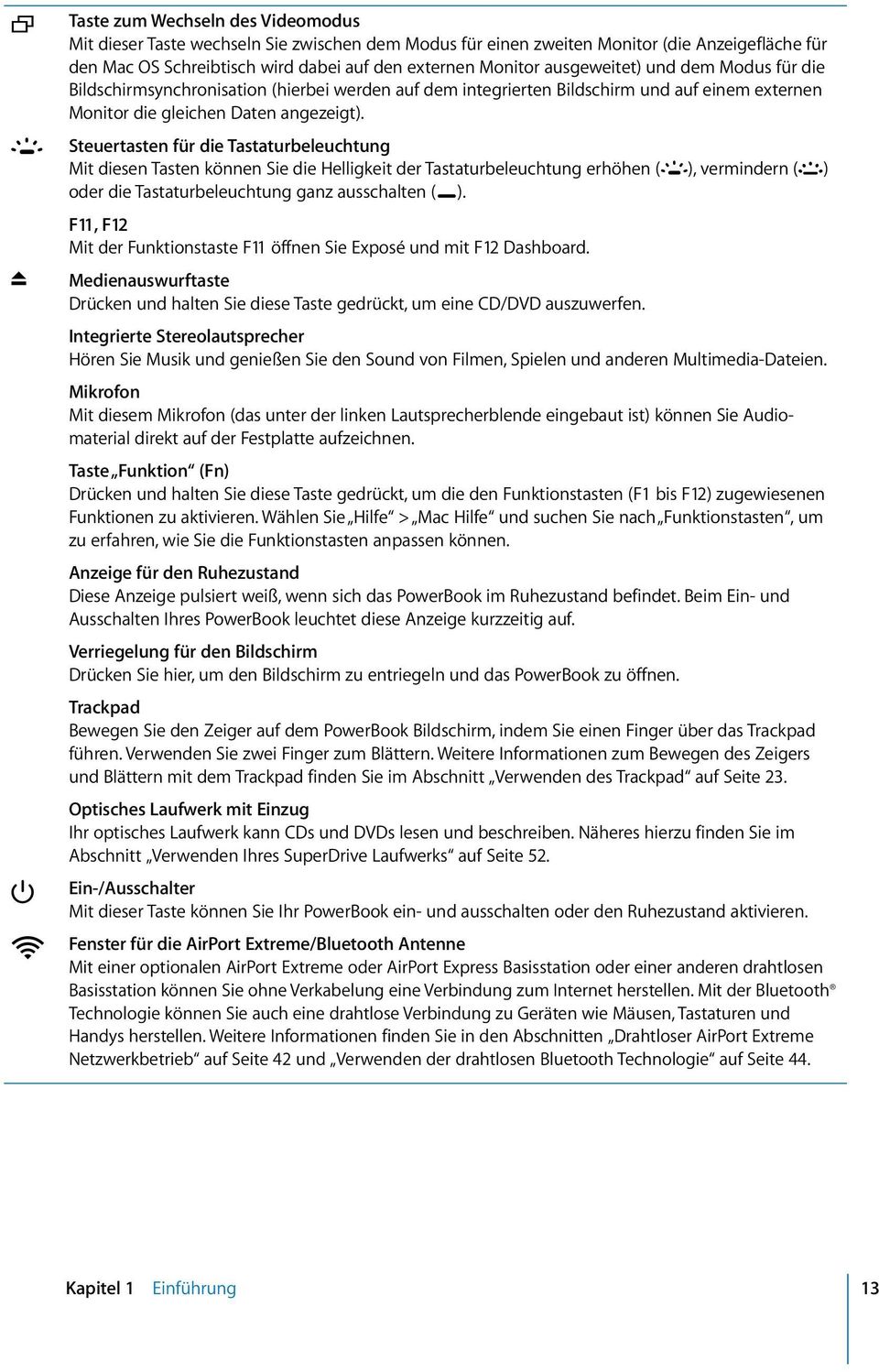 Steuertasten für die Tastaturbeleuchtung Mit diesen Tasten können Sie die Helligkeit der Tastaturbeleuchtung erhöhen (o), vermindern (ø) oder die Tastaturbeleuchtung ganz ausschalten (O).