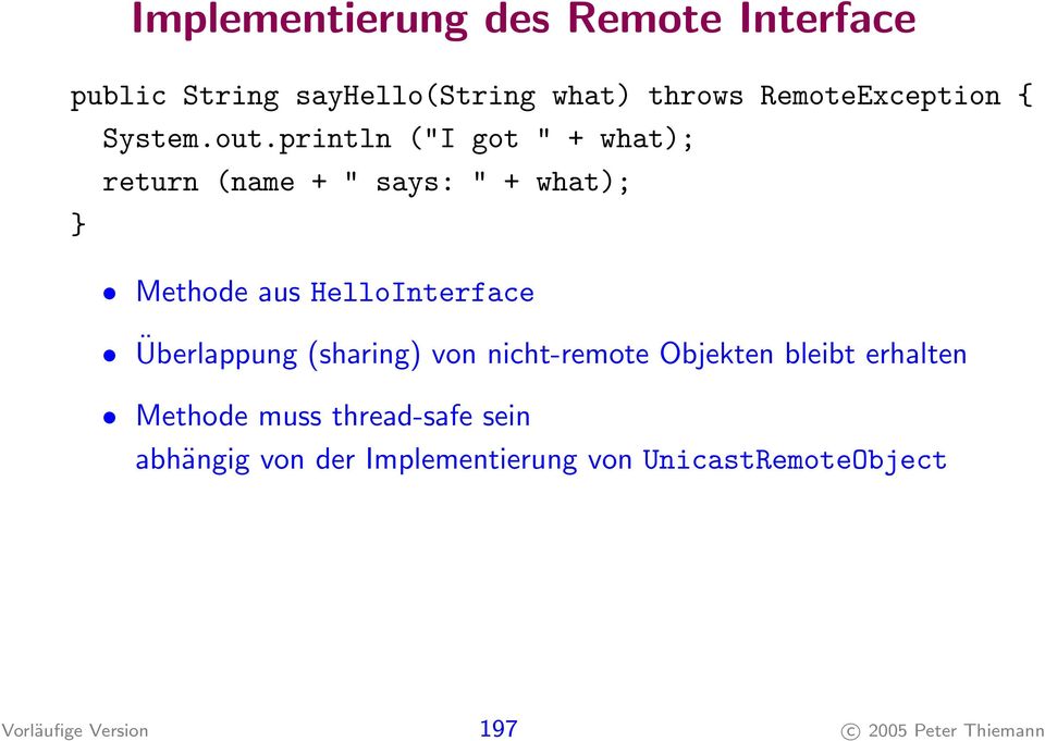 println ("I got " + what); return (name + " says: " + what); } Methode aus HelloInterface