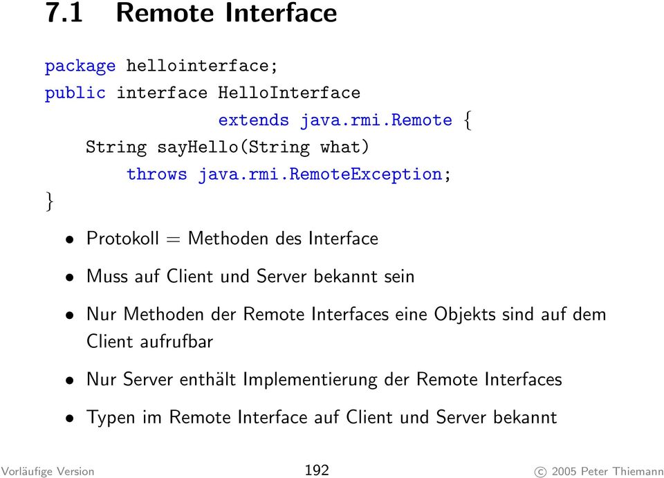 remoteexception; } Protokoll = Methoden des Interface Muss auf Client und Server bekannt sein Nur Methoden der Remote