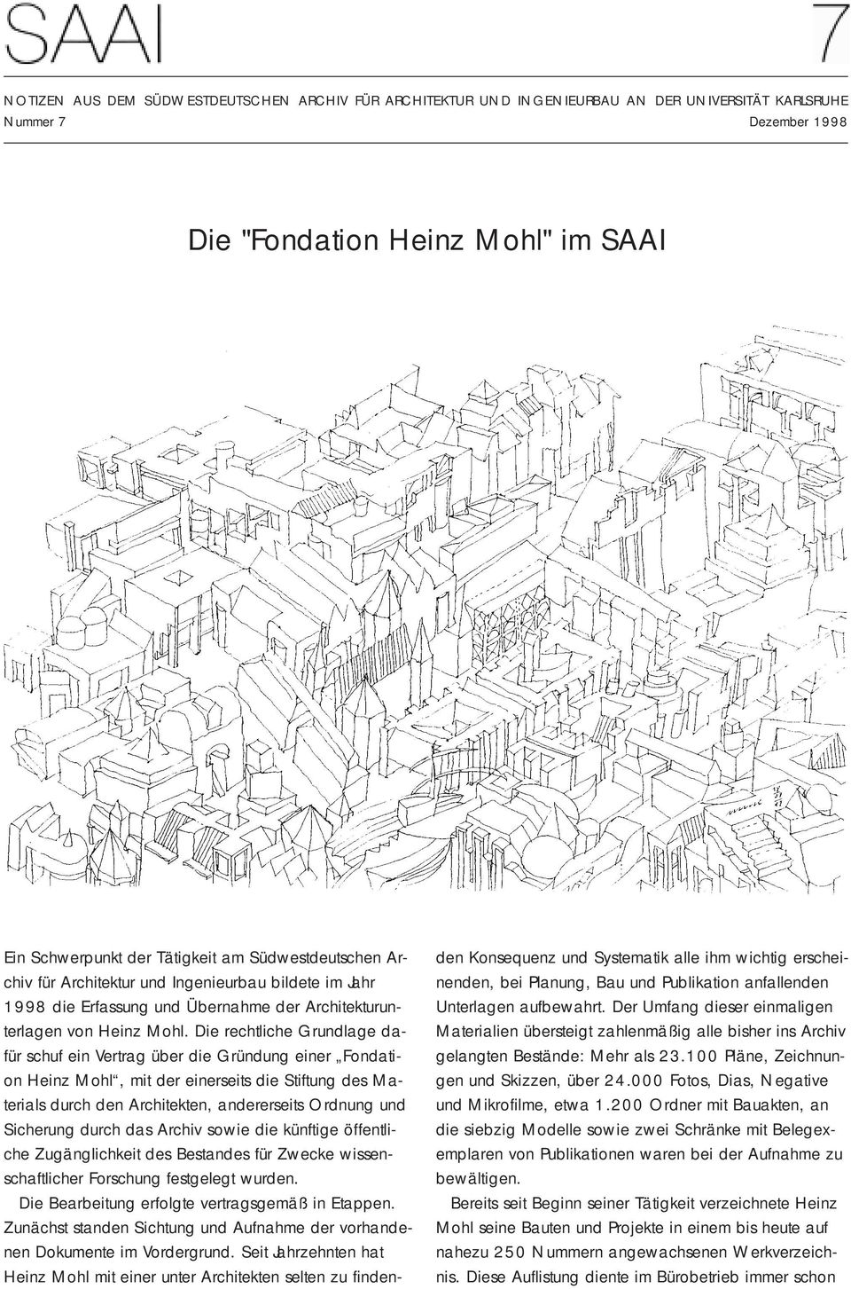 Die rechtliche Grundlage dafür schuf ein Vertrag über die Gründung einer Fondation Heinz Mohl, mit der einerseits die Stiftung des Materials durch den Architekten, andererseits Ordnung und Sicherung