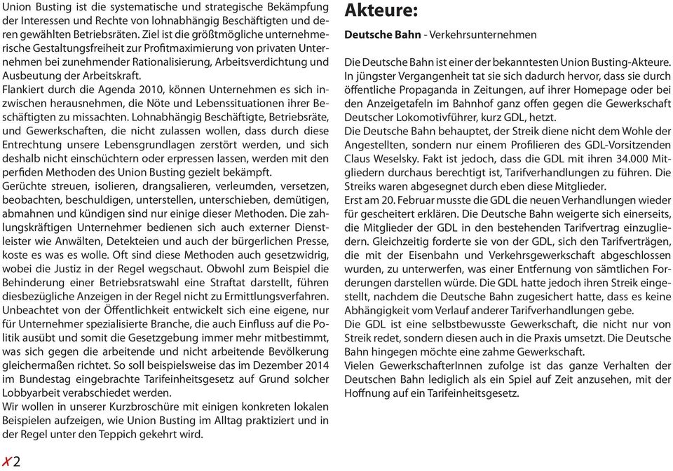 Flankiert durch die Agenda 2010, können Unternehmen es sich inzwischen herausnehmen, die Nöte und Lebenssituationen ihrer Beschäftigten zu missachten.