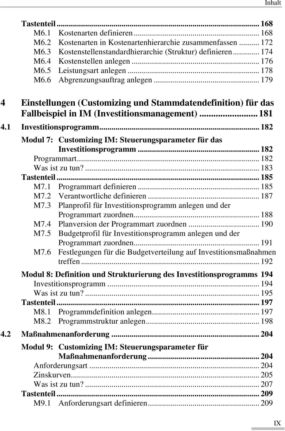 .. 179 4 Einstellungen (Customizing und Stammdatendefinition) für das Fallbeispiel in IM (Investitionsmanagement)...181 4.1 Investitionsprogramm.